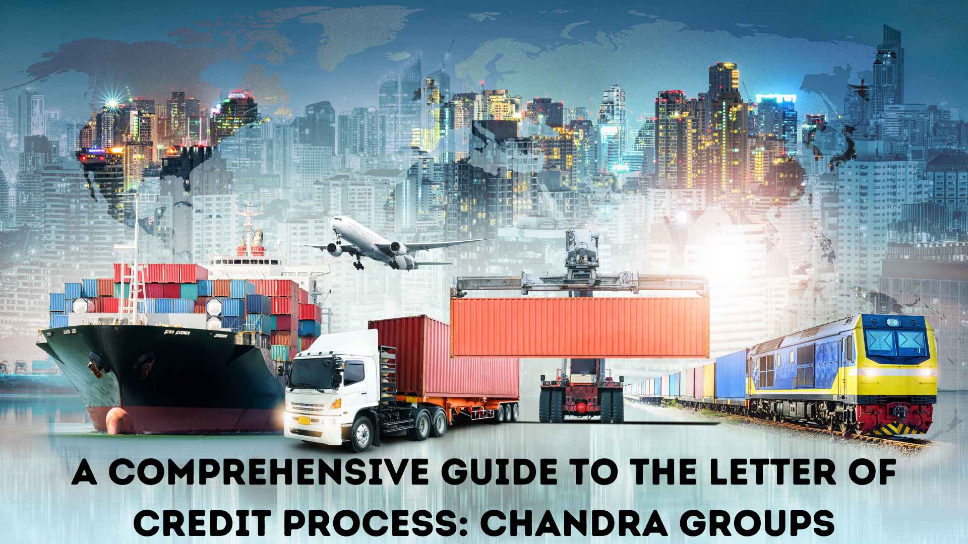 A Comprehensive Guide to the Letter of Credit Process: Chandra Groups